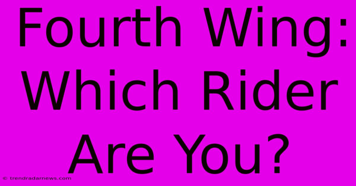 Fourth Wing: Which Rider Are You?