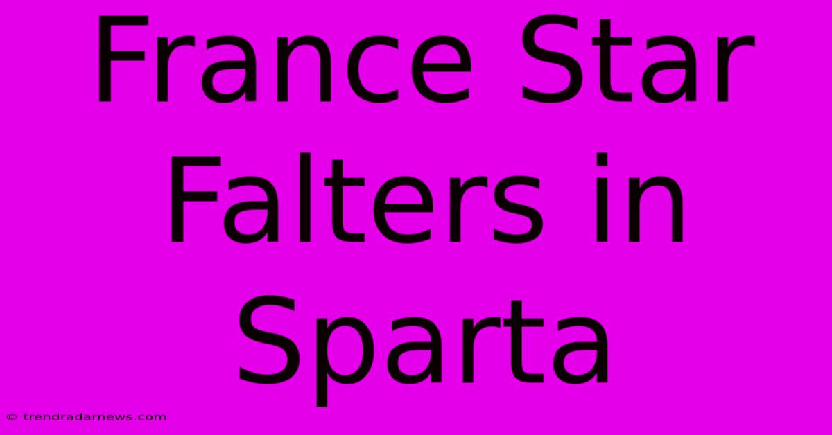 France Star Falters In Sparta