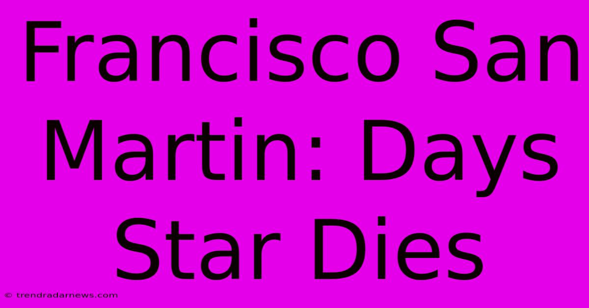 Francisco San Martin: Days Star Dies