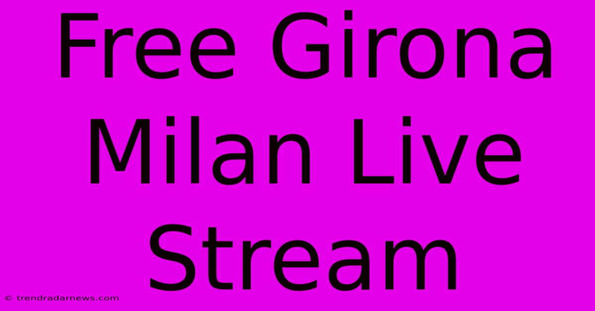 Free Girona Milan Live Stream