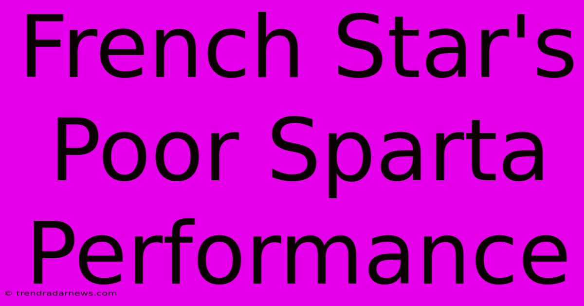 French Star's Poor Sparta Performance