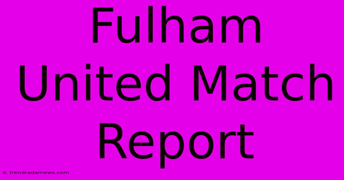 Fulham United Match Report