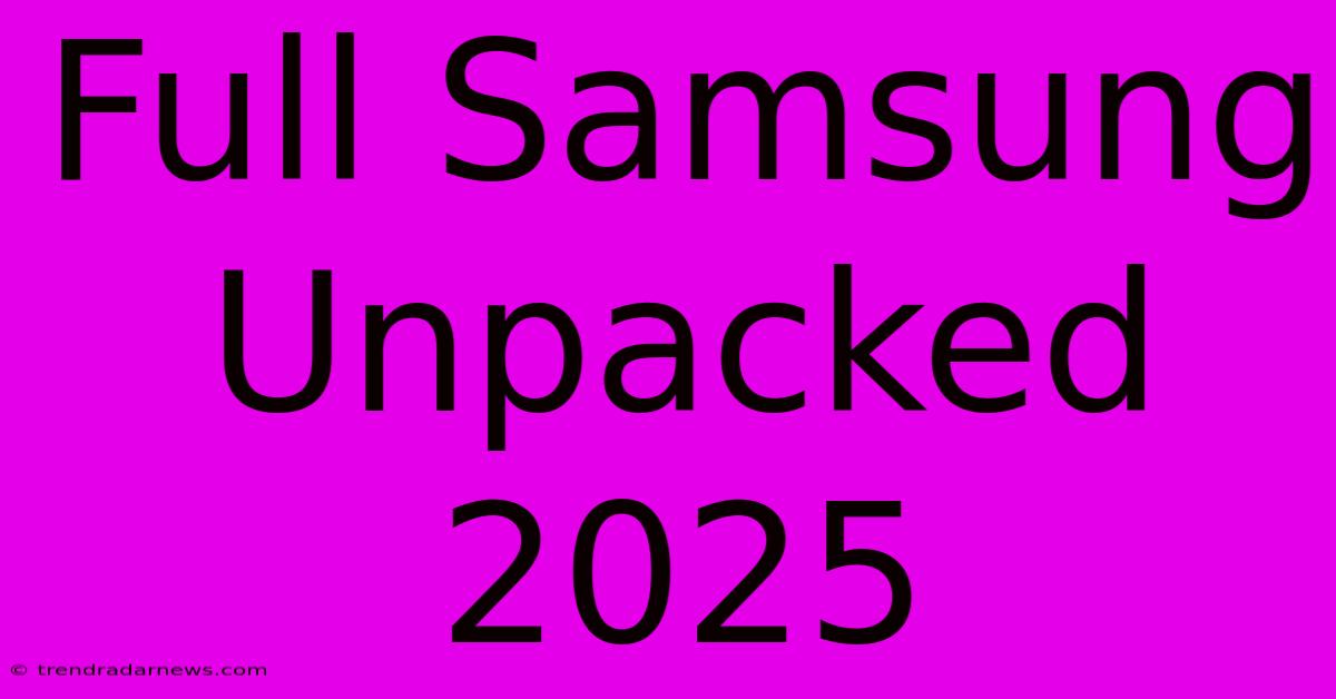 Full Samsung Unpacked 2025