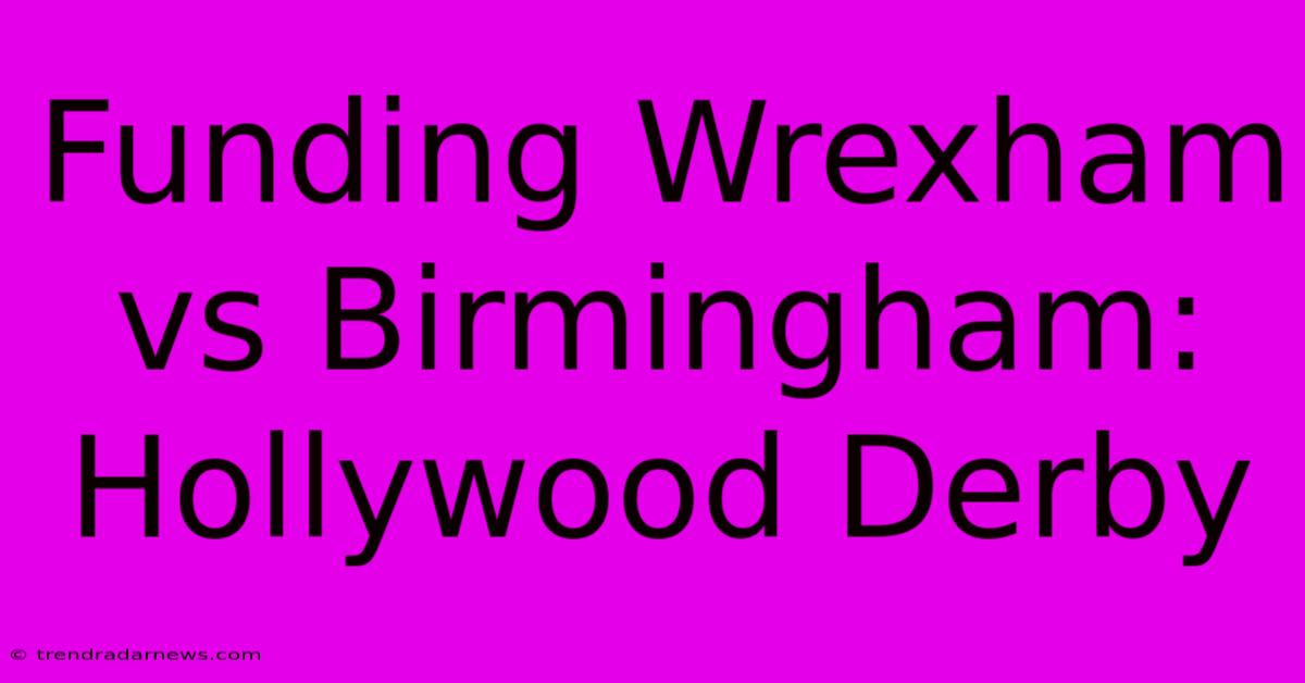 Funding Wrexham Vs Birmingham: Hollywood Derby