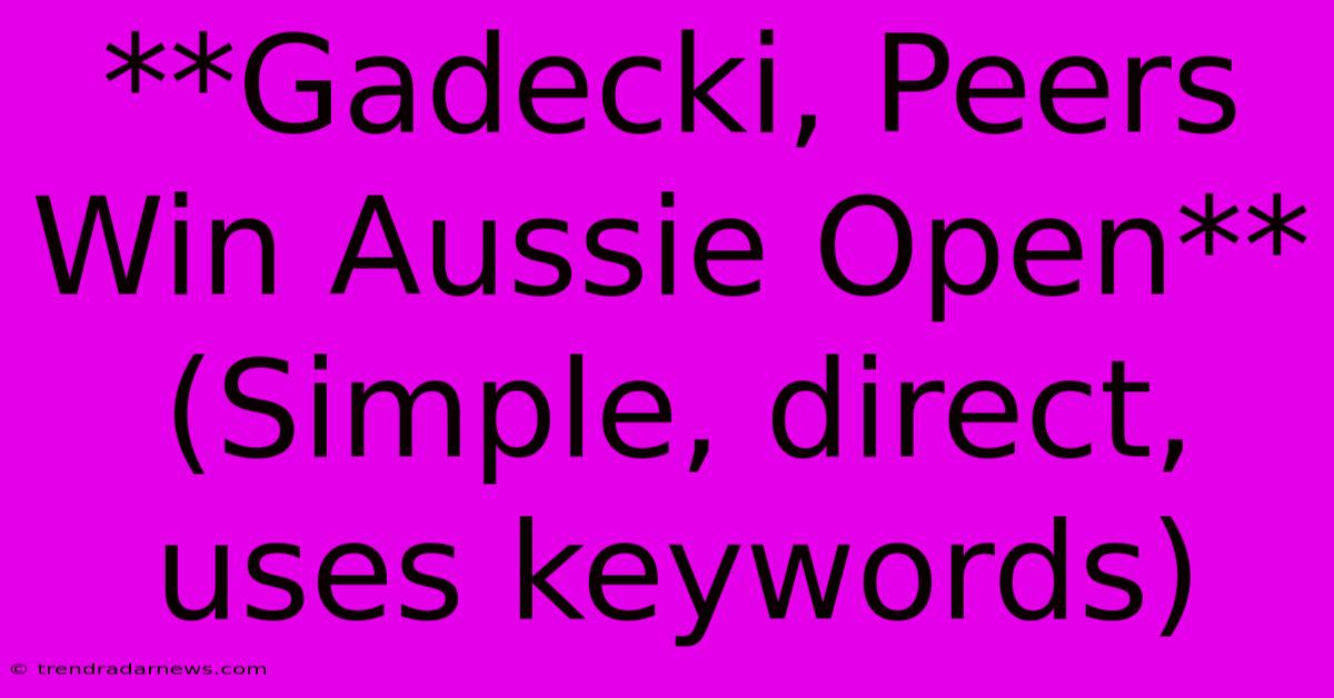 **Gadecki, Peers Win Aussie Open**  (Simple, Direct, Uses Keywords)