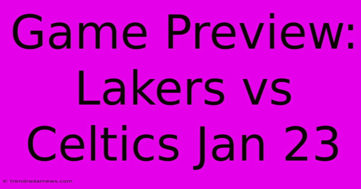 Game Preview: Lakers Vs Celtics Jan 23