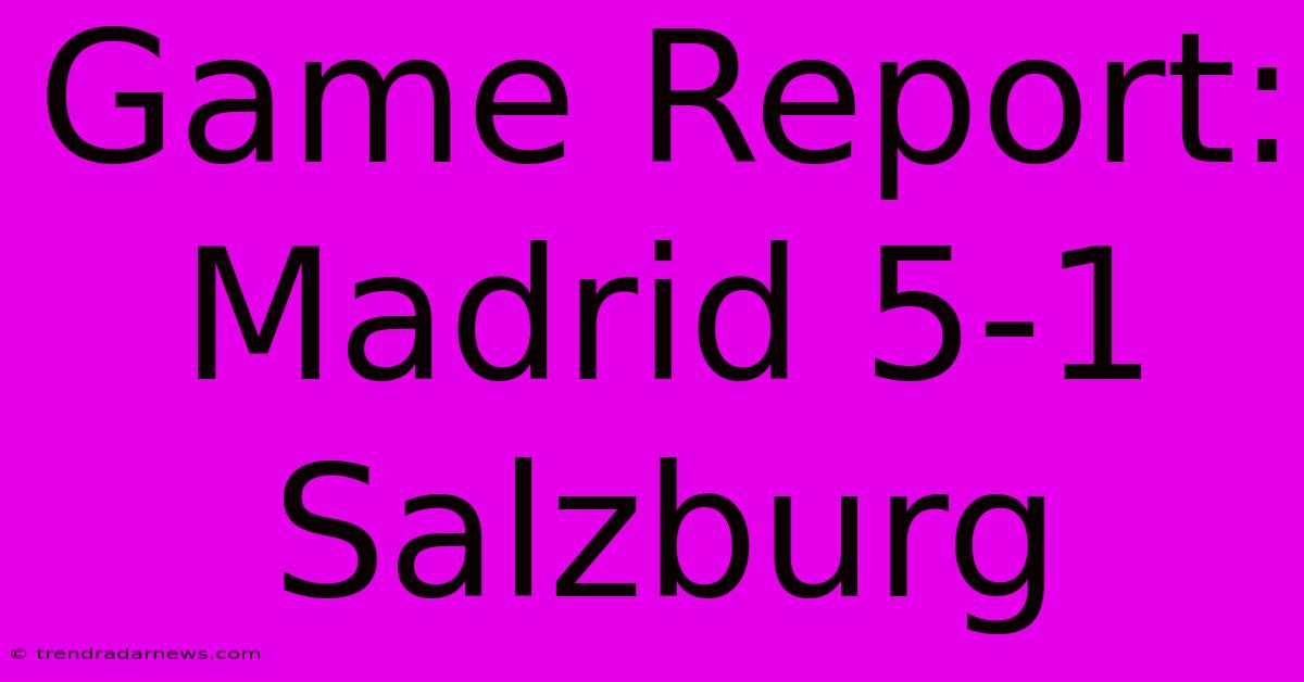 Game Report: Madrid 5-1 Salzburg