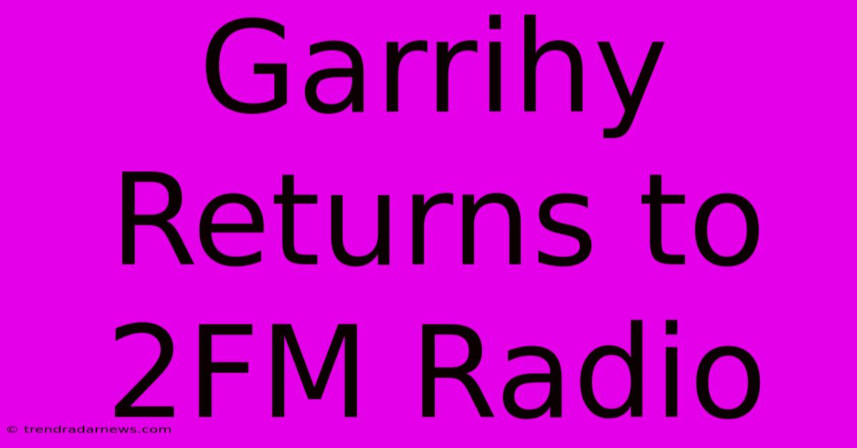 Garrihy Returns To 2FM Radio