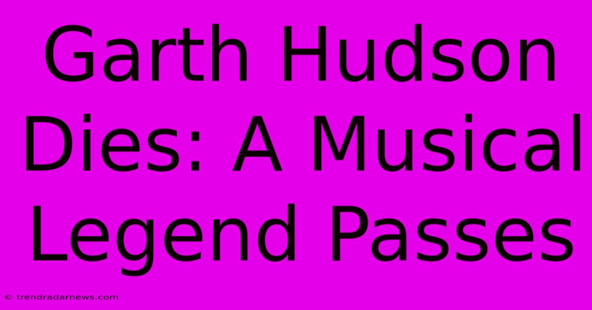 Garth Hudson Dies: A Musical Legend Passes