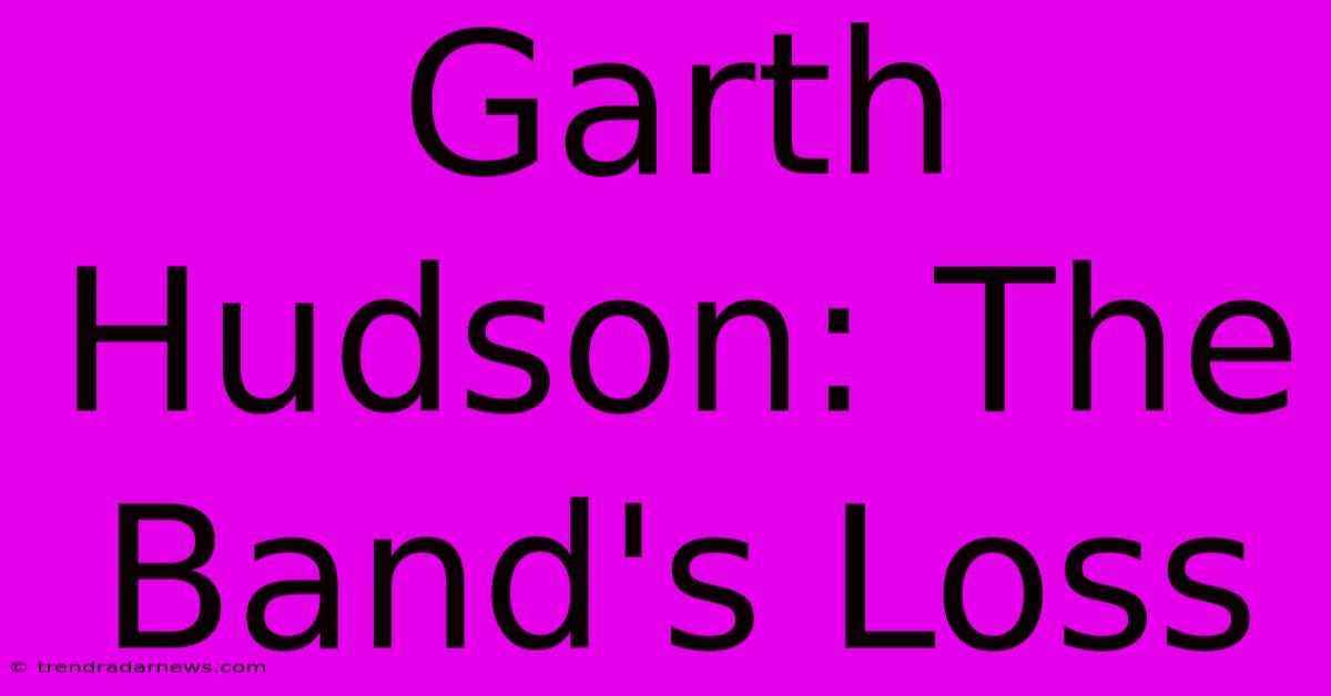 Garth Hudson: The Band's Loss