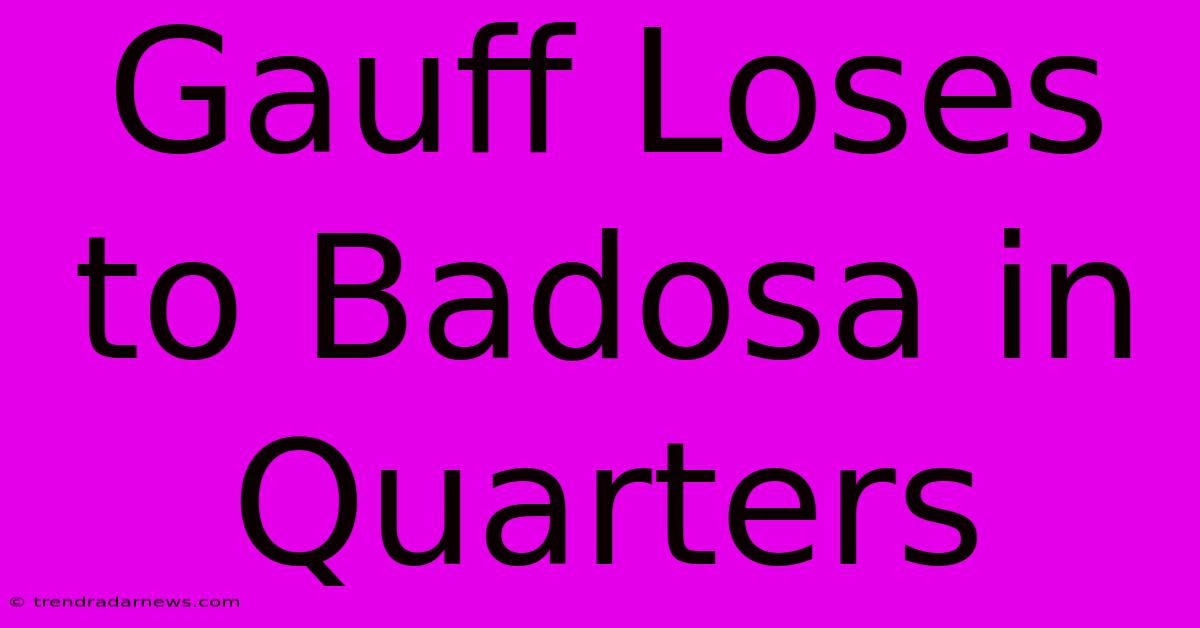 Gauff Loses To Badosa In Quarters