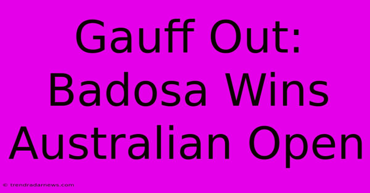 Gauff Out: Badosa Wins Australian Open