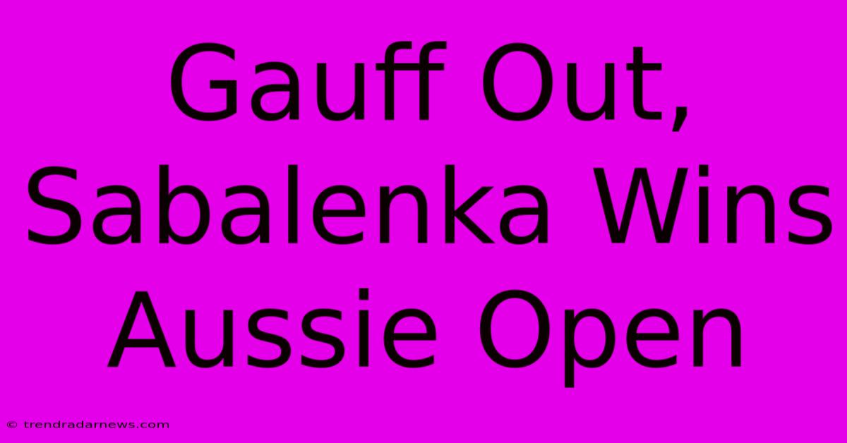 Gauff Out, Sabalenka Wins Aussie Open