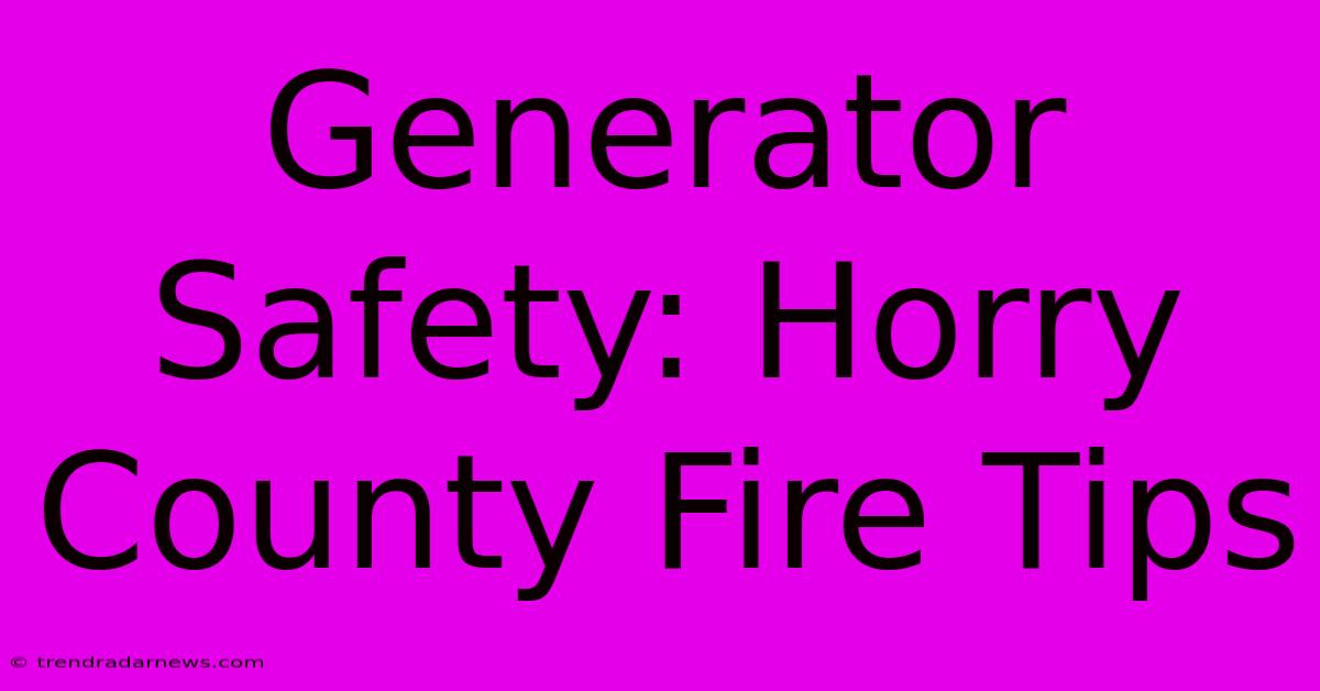 Generator Safety: Horry County Fire Tips