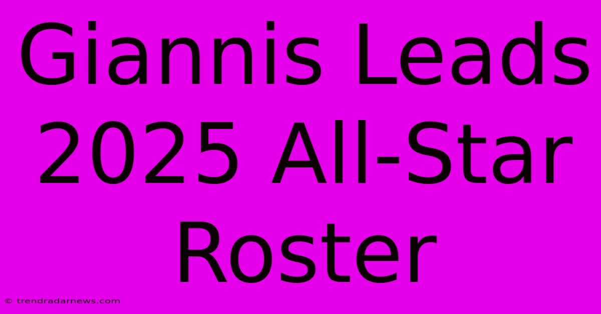 Giannis Leads 2025 All-Star Roster