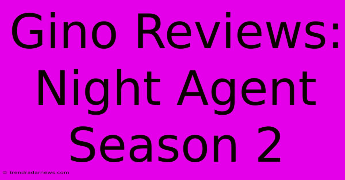 Gino Reviews: Night Agent Season 2