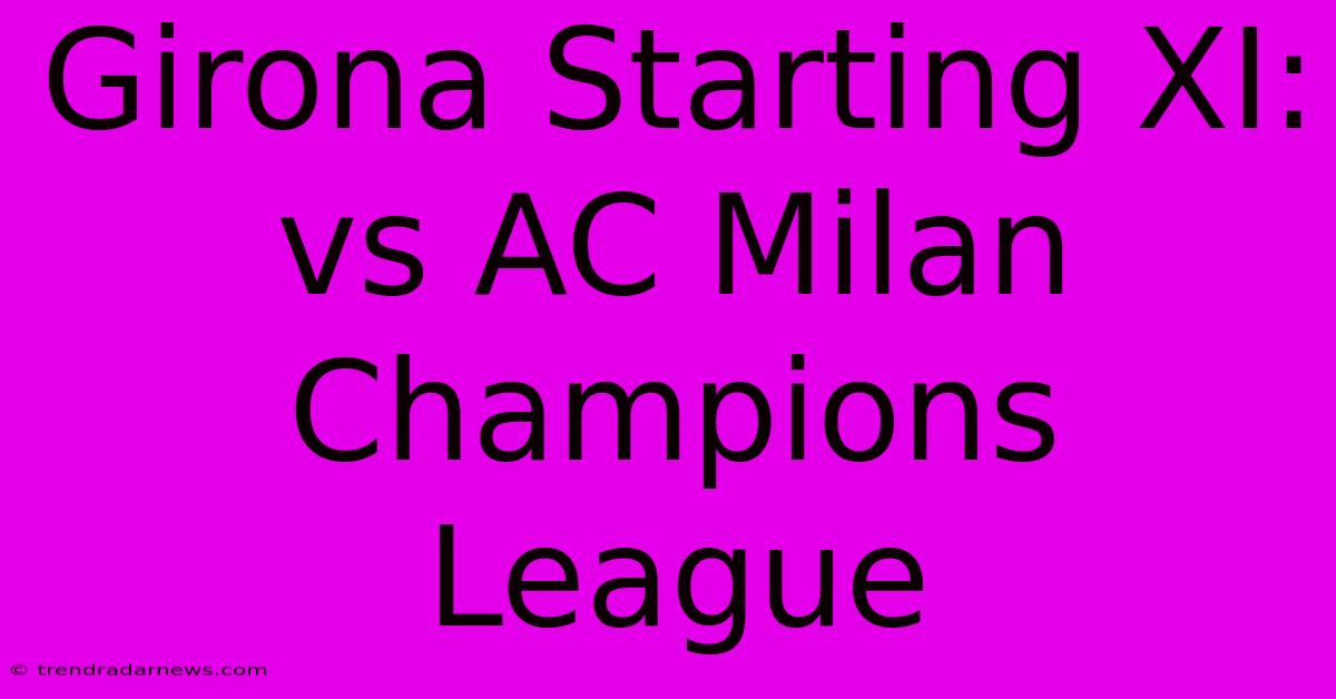 Girona Starting XI: Vs AC Milan Champions League