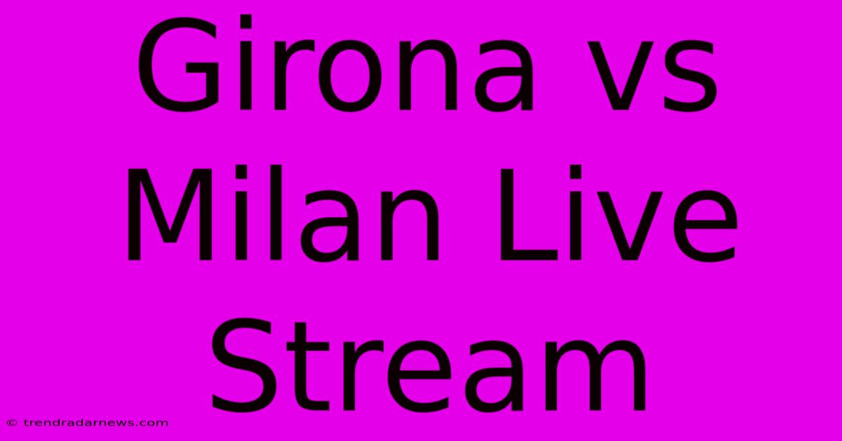 Girona Vs Milan Live Stream