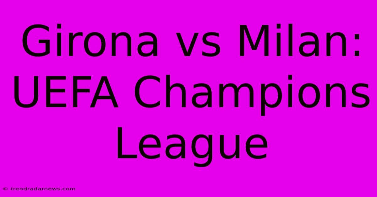 Girona Vs Milan: UEFA Champions League