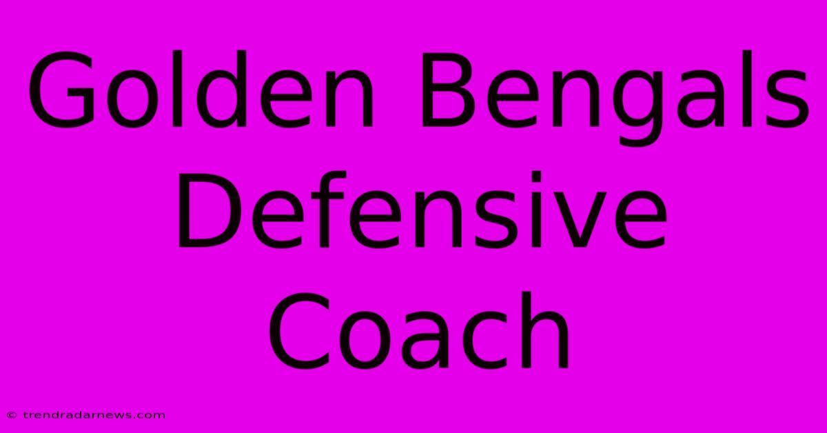 Golden Bengals Defensive Coach