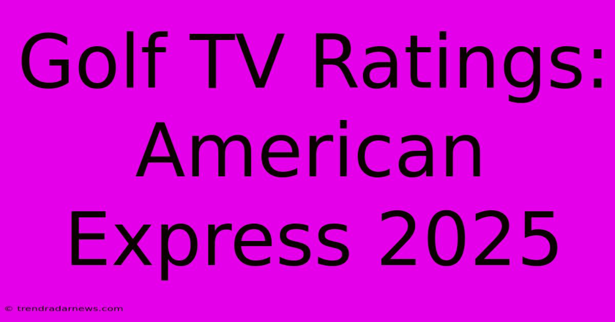 Golf TV Ratings: American Express 2025