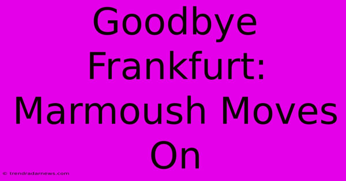 Goodbye Frankfurt: Marmoush Moves On