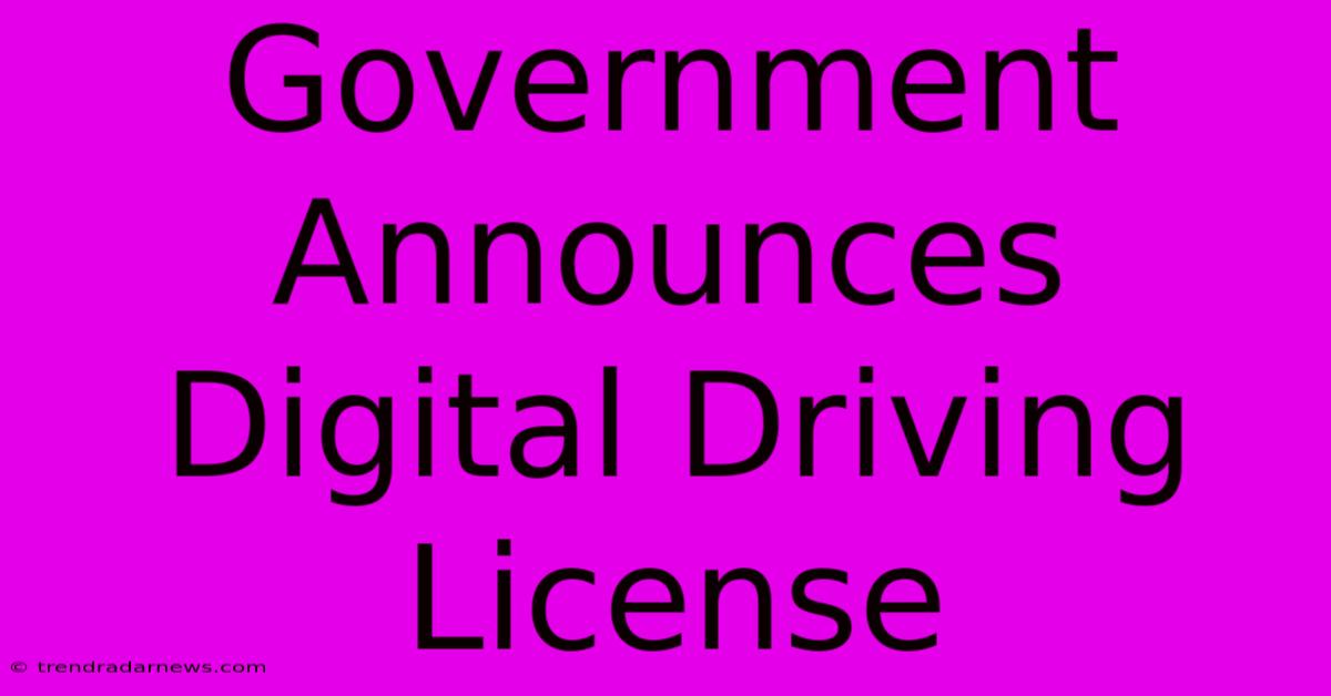 Government Announces Digital Driving License