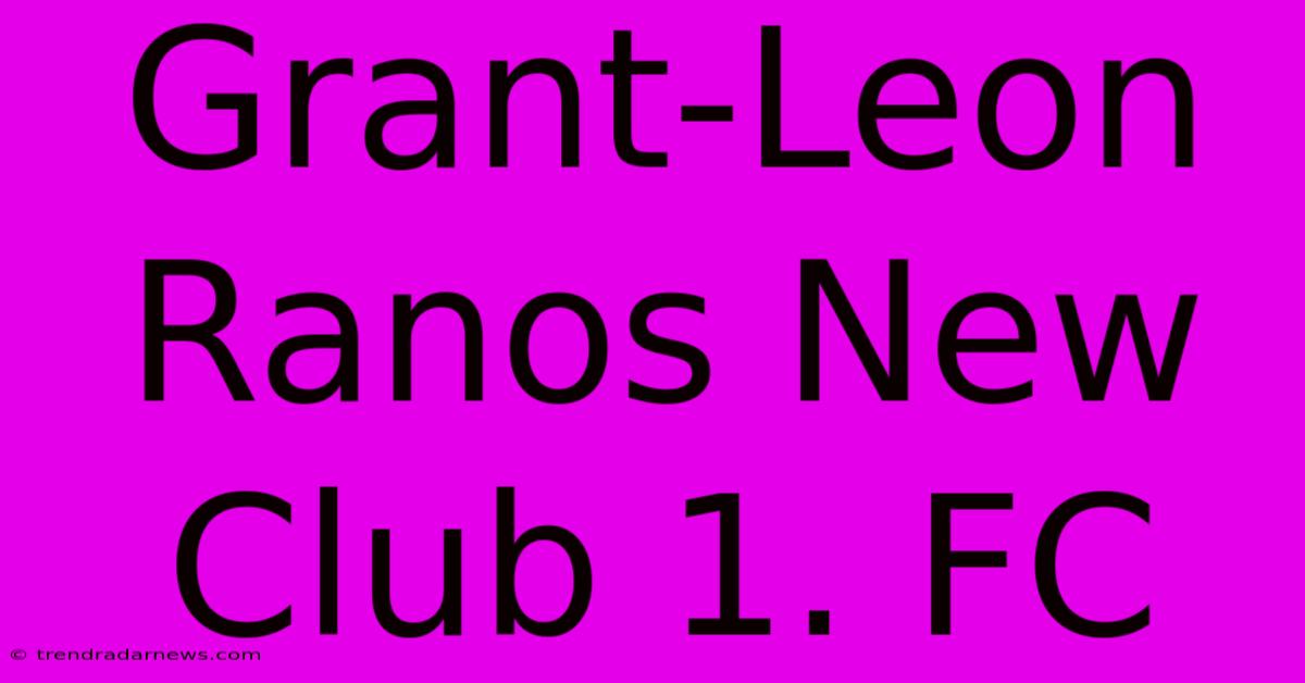 Grant-Leon Ranos New Club 1. FC