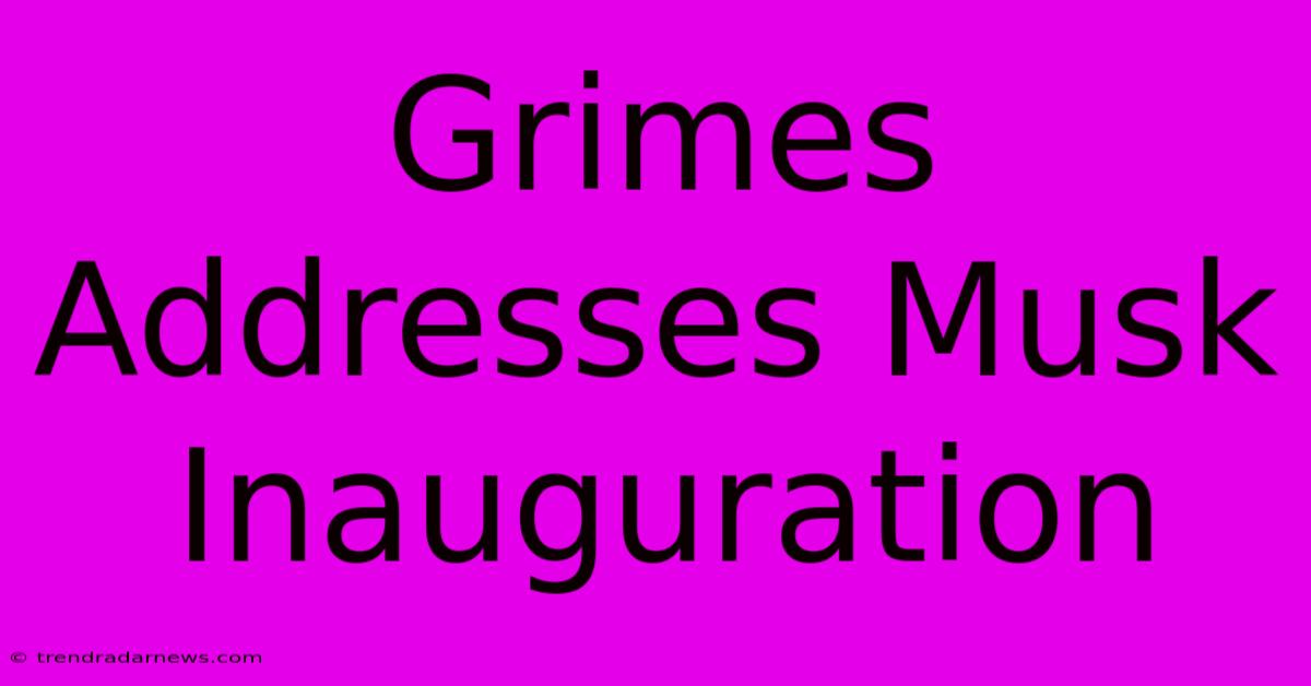 Grimes Addresses Musk Inauguration