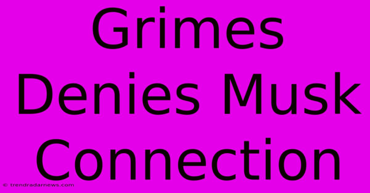 Grimes Denies Musk Connection