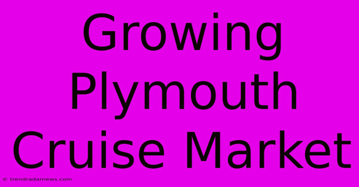 Growing Plymouth Cruise Market