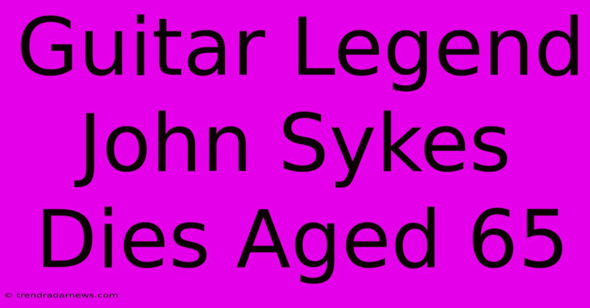 Guitar Legend John Sykes Dies Aged 65