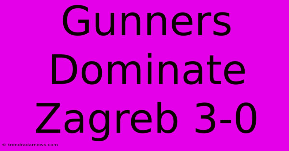 Gunners Dominate Zagreb 3-0