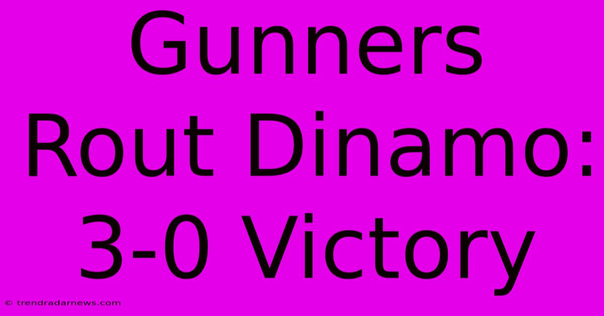 Gunners Rout Dinamo: 3-0 Victory