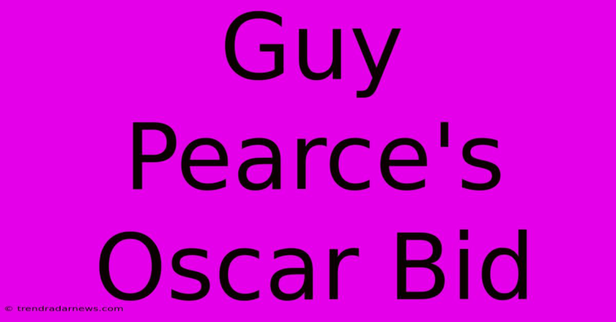 Guy Pearce's Oscar Bid