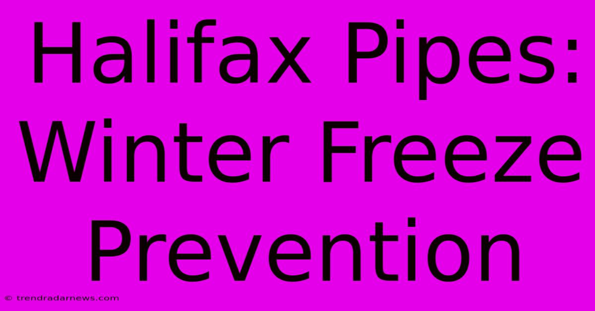 Halifax Pipes: Winter Freeze Prevention