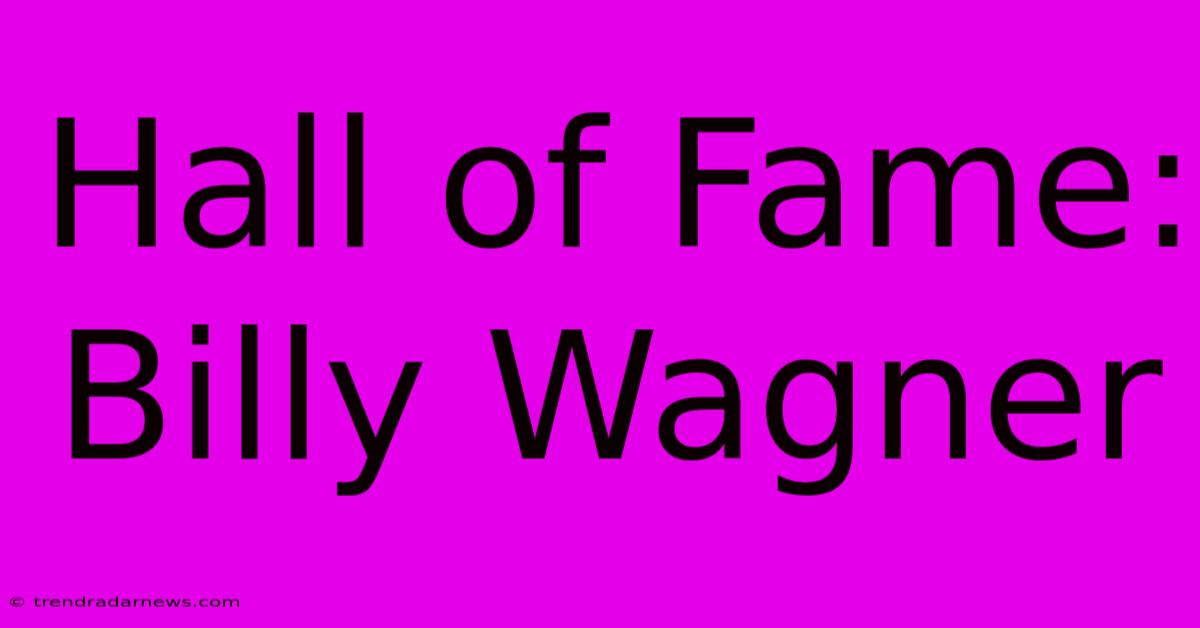 Hall Of Fame: Billy Wagner