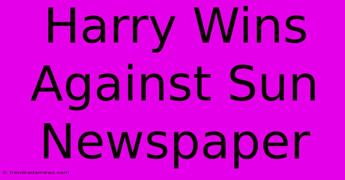 Harry Wins Against Sun Newspaper