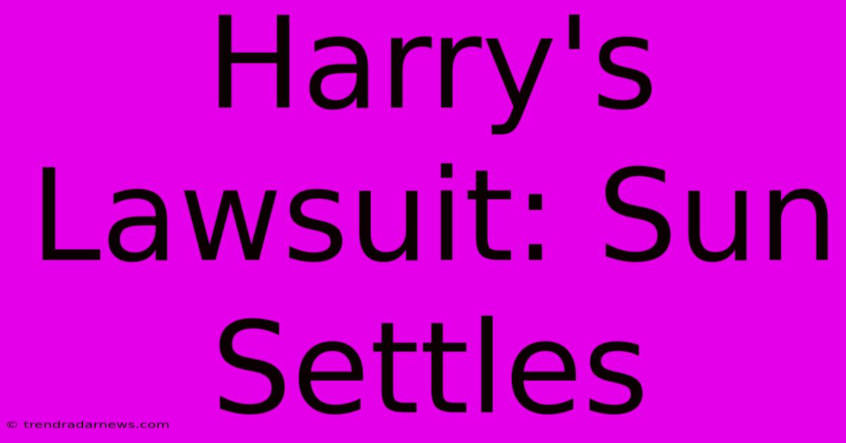 Harry's Lawsuit: Sun Settles