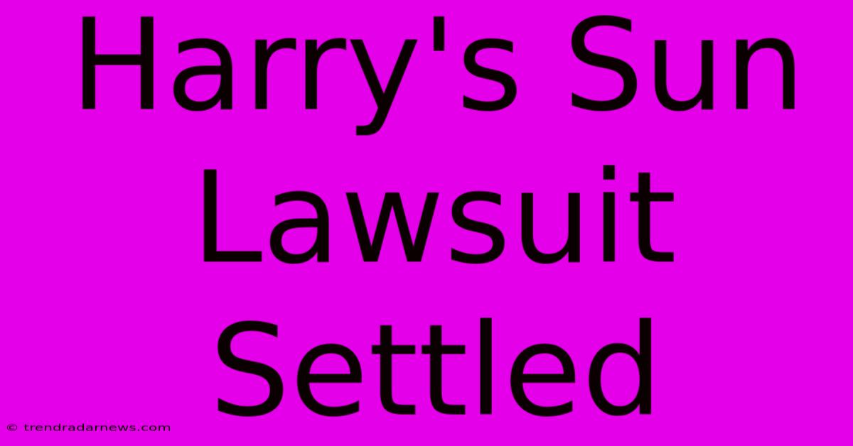 Harry's Sun Lawsuit Settled