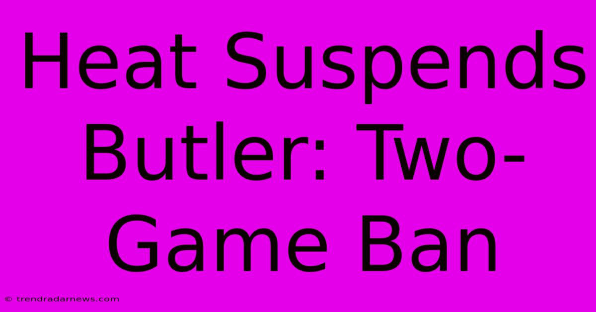 Heat Suspends Butler: Two-Game Ban