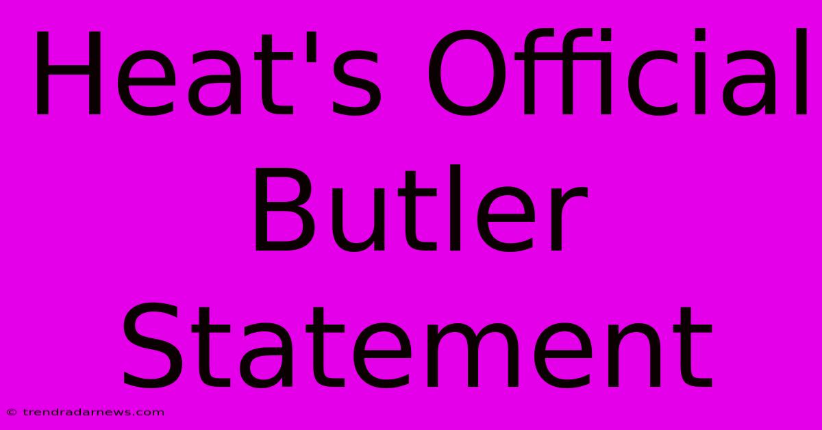 Heat's Official Butler Statement