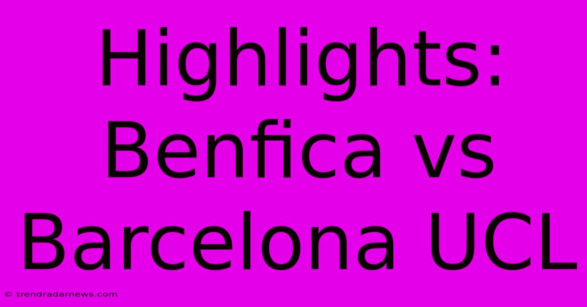 Highlights: Benfica Vs Barcelona UCL