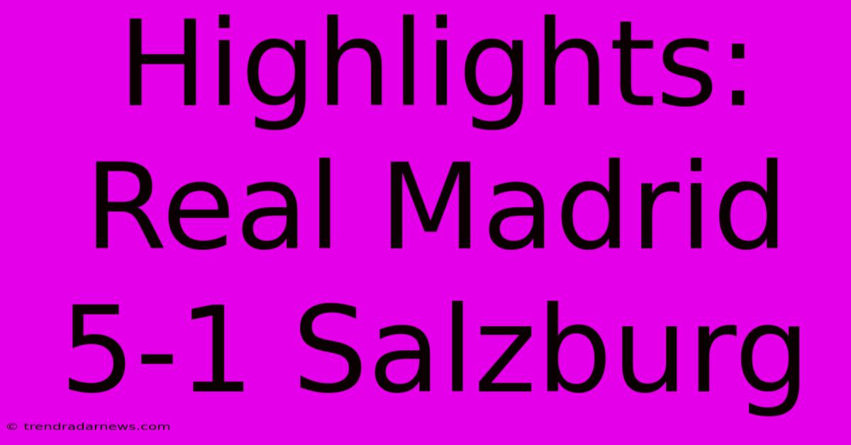 Highlights: Real Madrid 5-1 Salzburg