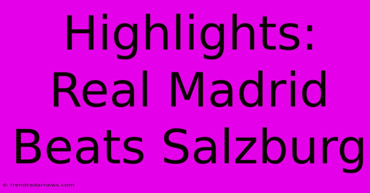 Highlights: Real Madrid Beats Salzburg