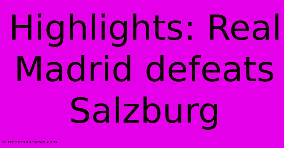 Highlights: Real Madrid Defeats Salzburg