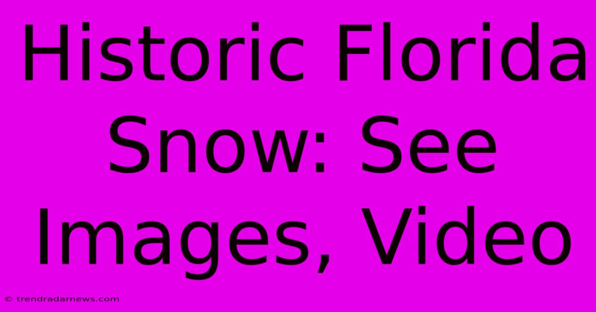 Historic Florida Snow: See Images, Video