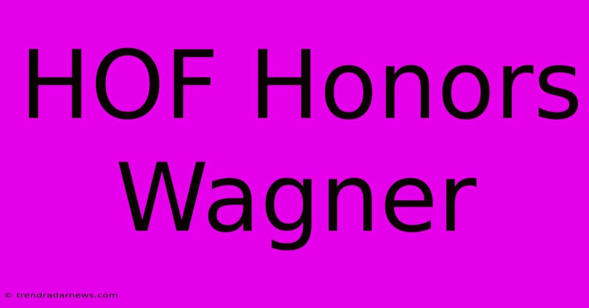 HOF Honors Wagner