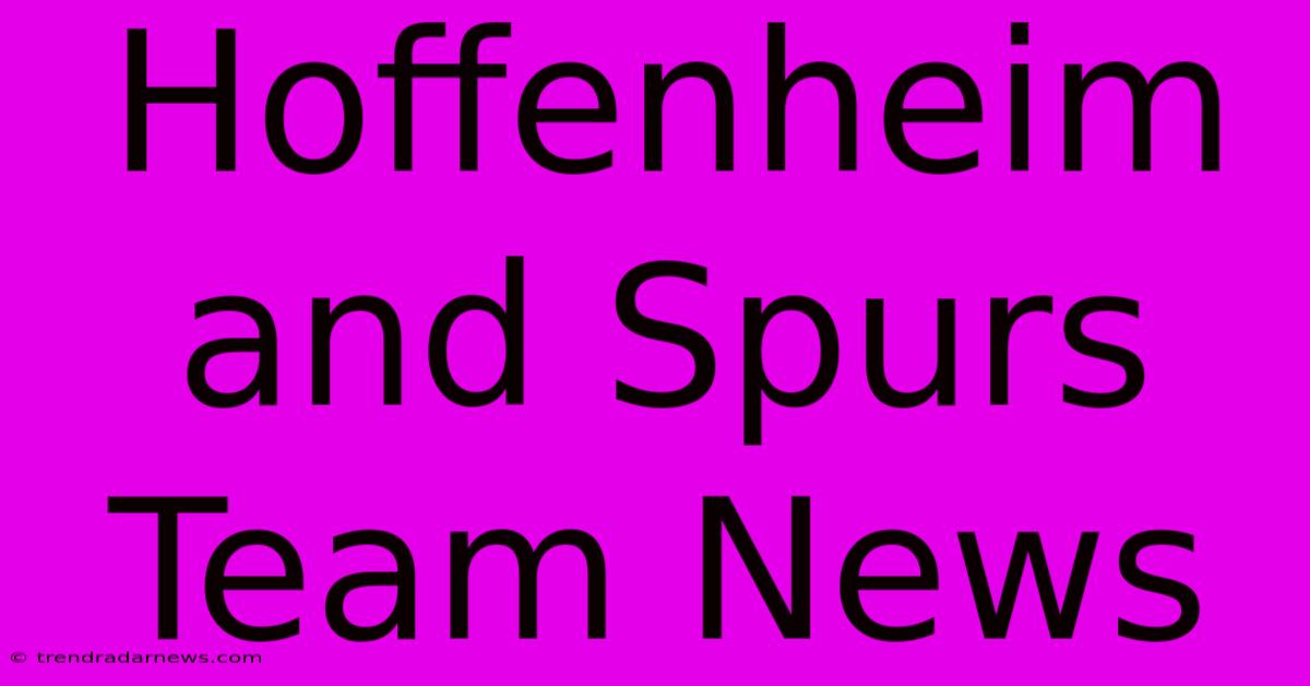 Hoffenheim And Spurs Team News