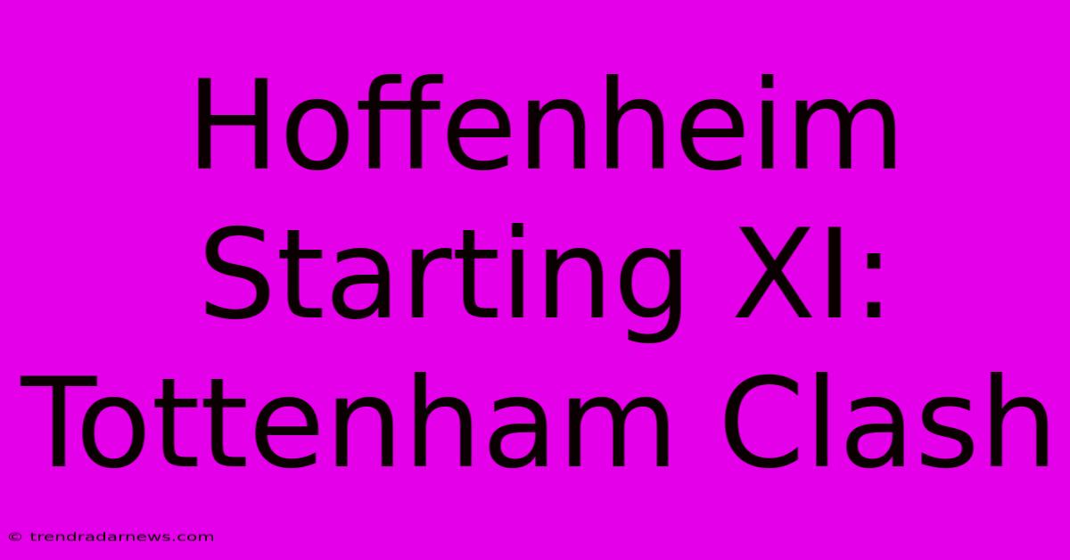 Hoffenheim Starting XI: Tottenham Clash